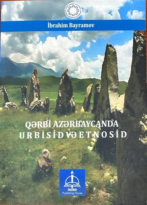 ” QƏRBİ AZƏRBAYCANDA URBİSİD VƏ ETNOSİD” ADLI KİTAB İŞIQ ÜZÜ GÖRÜB.
